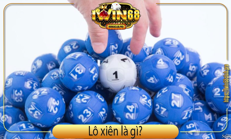 Bật mí bí kíp chơi lô xiên iWin68 hiệu quả từ cao thủ 1 gioi-thieu-lo-xien-la-gi