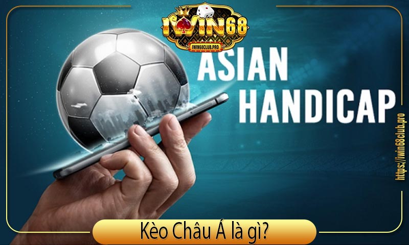 Kèo Châu Á iWin Là Gì? Hướng Dẫn Cách Đọc Kèo & Chơi Cược Đơn Giản 1 keo-chau-a-la-gi